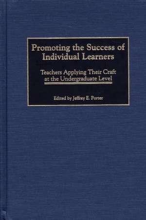 Promoting the Success of Individual Learners: Teachers Applying Their Craft at the Undergraduate Level de Jeffrey Porter