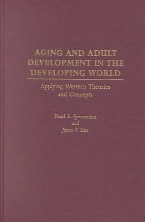 Aging and Adult Development in the Developing World: Applying Western Theories and Concepts de Frank E. Eyetsemitan