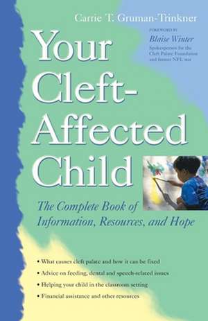 Your Cleft-Affected Child: The Complete Book of Information, Resources and Hope de Carrie Gruman-Trinkner