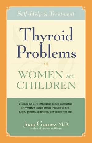 Thyroid Problems in Women and Children: Self-Help and Treatment de Joan Gomez