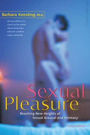 Sexual Pleasure: Reaching New Heights of Sexual Arousal and Intimacy de Barbara Keesling