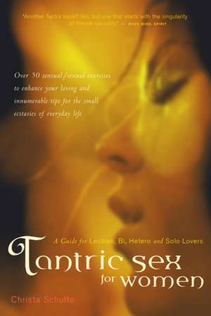 Tantric Sex for Women: A Guide for Lesbian, Bi, Hetero, and Solo Lovers de Christa Schulte