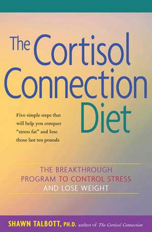 The Cortisol Connection Diet: The Breakthrough Program to Control Stress and Lose Weight de Shawn Talbott