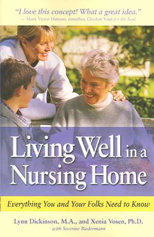 Living Well in a Nursing Home: Everything You and Your Folks Need to Know de Lynn Dickinson