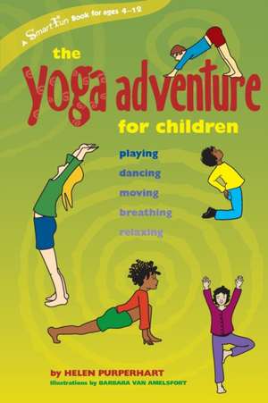 The Yoga Adventure for Children: Playing, Dancing, Moving, Breathing, Relaxing de Helen Purperhart