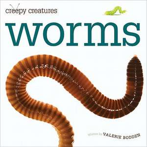 Creepy Creatures: Worms de Valerie Bodden