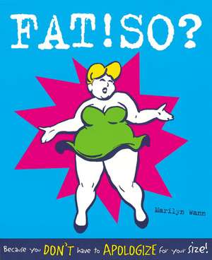 Fat! So?: Because You Don't Have to Apologize for Your Size de Marilyn Wann