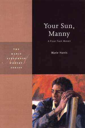 Your Sun, Manny: A Prose Poem Memoir de Marie Harris