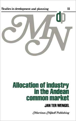 Allocation of Industry in the Andean Common Market de J. ter Wengel