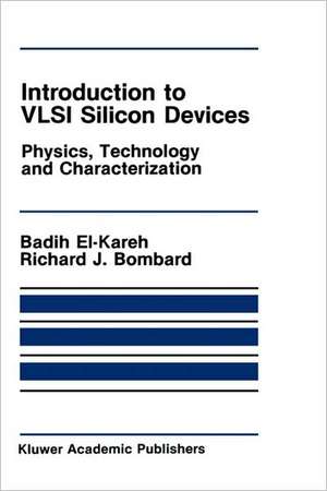 Introduction to VLSI Silicon Devices: Physics, Technology and Characterization de Badih El-Kareh