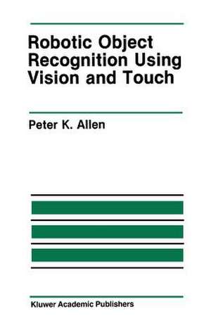 Robotic Object Recognition Using Vision and Touch de Peter K. Allen