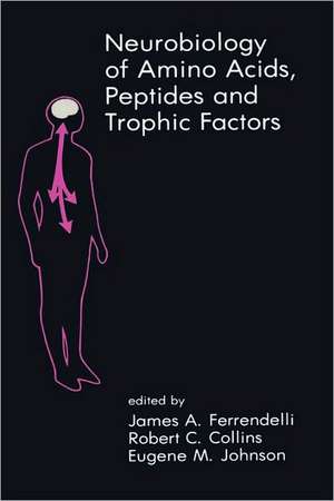 Neurobiology of Amino Acids, Peptides and Trophic Factors de James A. Ferrendelli