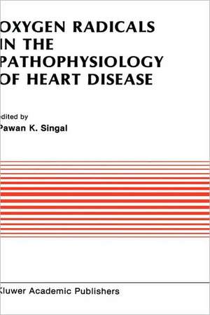 Oxygen Radicals in the Pathophysiology of Heart Disease de Pawan K. Singal