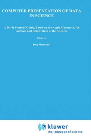 Computer Presentation of Data in Science: a do-it-yourself guide, based on the Apple Macintosh, for authors and illustrators in the Sciences de D. Simmonds