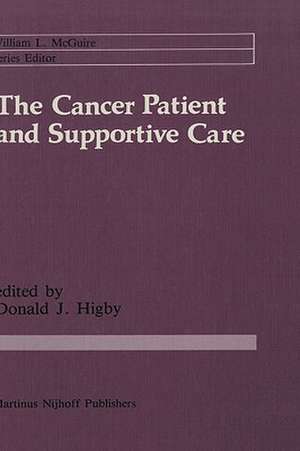 The Cancer Patient and Supportive Care: Medical, Surgical, and Human Issues de Donald J. Higby