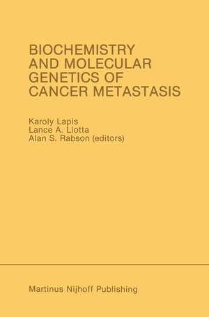 Biochemistry and Molecular Genetics of Cancer Metastasis: Proceedings of the Symposium on Biochemistry and Molecular Genetics of Cancer Metastasis Bethesda, Maryland — March 18–20, 1985 de Karoly Lapis