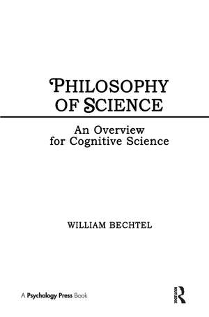 Philosophy of Science: An Overview for Cognitive Science de William Bechtel