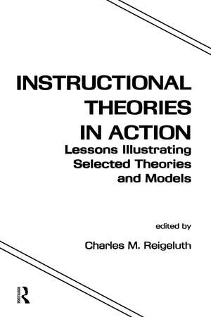 Instructional Theories in Action: Lessons Illustrating Selected Theories and Models de Charles M. Reigeluth