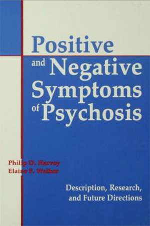 Positive and Negative Symptoms in Psychosis: Description, Research, and Future Directions de Philip D. Harvey