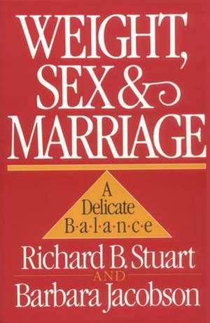 Weight, Sex, and Marriage: A Delicate Balance de Richard B. Stuart