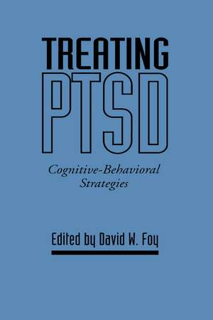 Treating PTSD: Cognitive-Behavioral Strategies de David W. Foy