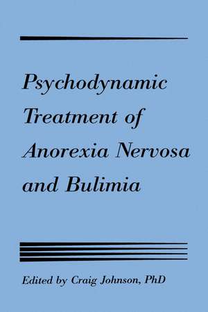 Psychodynamic Treatment of Anorexia Nervosa and Bulimia de Craig L. Johnson