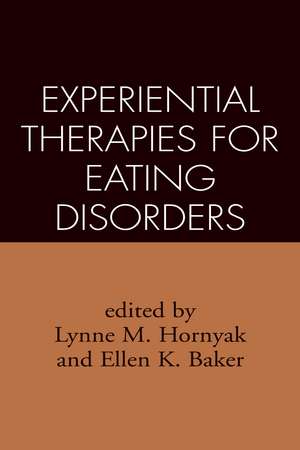 Experiential Therapies for Eating Disorders de Lynne M. Hornyak