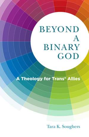 Beyond a Binary God de Tara K Soughers