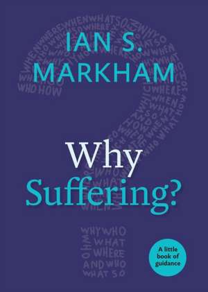 Why Suffering?: A Little Book of Guidance de The Very Rev. Ian S.PhD Markham