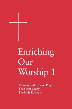 Enriching Our Worship 1: Morning and Evening Prayer, the Great Litany, and the Holy Eucharist de Episcopal Church