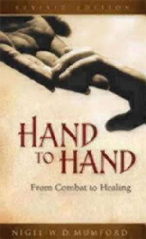 Hand to Hand: From Combat to Healing de Nigel W. D. Mumford