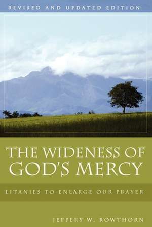 The Wideness of God's Mercy: Litanies to Enlarge Our Prayer; An Ecumenical Collection de Jeffery W. Rowthorn