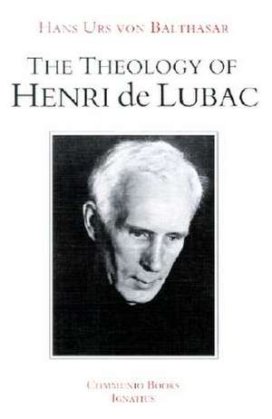 The Theology of Henri de Lubac: An Overview de Hans Urs Von Balthasar