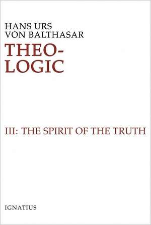 Theo-Logic III: The Spirit of Truth de Hans Urs Von Balthasar