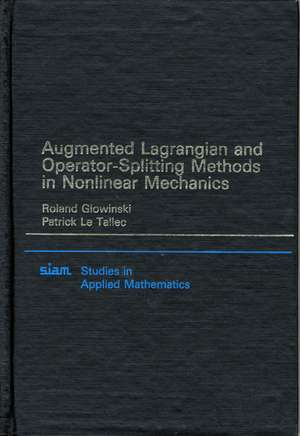 Augmented Lagrangian and Operator Splitting Methods in Nonlinear Mechanics de Roland Glowinski