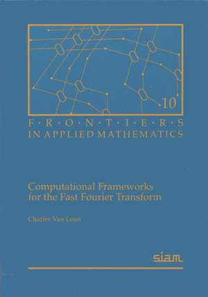 Computational Frameworks for the Fast Fourier Transform de Charles Van Loan