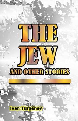 The Jew: And Other Stories de Ivan Sergeevich Turgenev