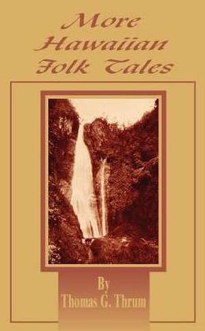 More Hawaiian Folk Tales: A Collection of Native Legends and Traditions de Thomas G. Thrum