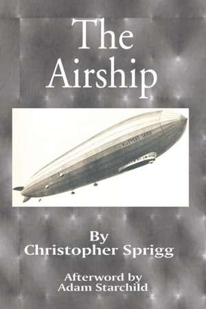 The Airship: Its Design, History, Operation and Future de Christopher Sprigg