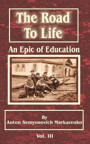 The Road to Life: An Epic of Education de Anton Semenovich Makarenko