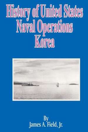 History of United States Naval Operations: Korea de James A. Field