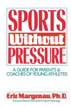 Sports Without Pressure: A Guide for Parents and Coaches of Young Athletes de Eric Margenau