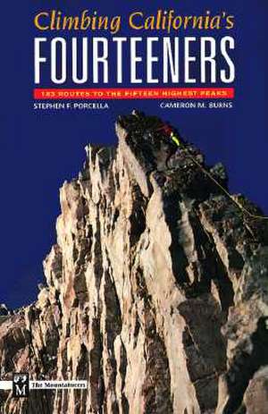 Climbing California's Fourteeners: 183 Routes to the Fifteen Highest Peaks de Stephen Porcella