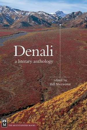 Denali: A Literary Anthology de Bill Sherwonit