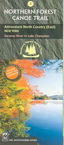 Northern Forest Canoe Trail Map 3, Adirondack North Country, East: Saranac River to Lake Champlain de Staff of the Northern Forest Canoe Trail