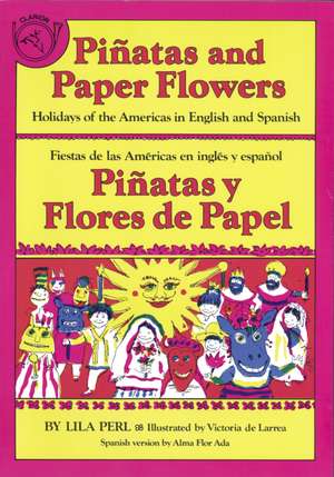 Pinatas And Paper Flowers: Holidays of the Americas in English and Spanish de Lila Perl Yerkow