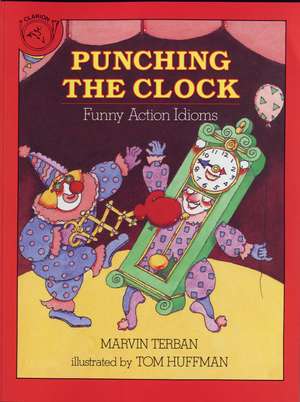 Punching the Clock: Funny Action Idioms de Marvin Terban