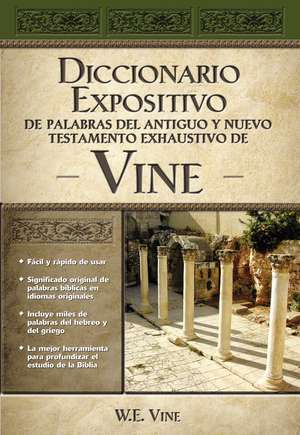 Diccionario expositivo de palabras del Antiguo y Nuevo Testamento exhaustivo de Vine de W. E. Vine