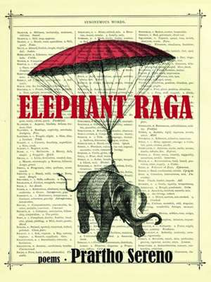 Elephant Raga: Poems de Prartho Sereno