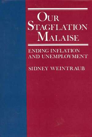 Our Stagflation Malaise: Ending Inflation and Unemployment de Sidney Weintraub